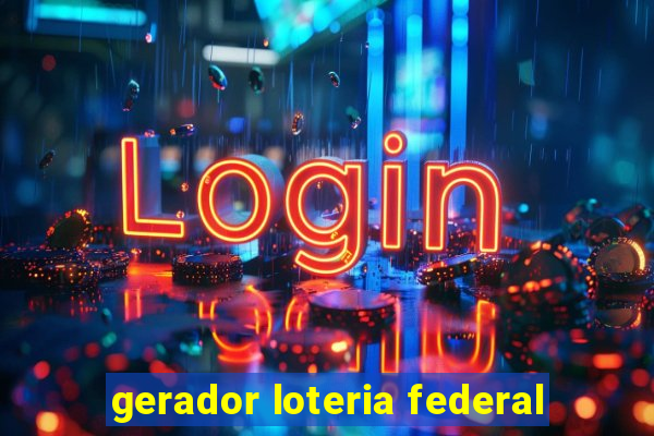 gerador loteria federal